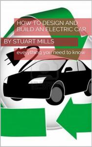 HOW TO DESIGN AND BUILD AN ELECTRIC CAR OR VEHICLE 