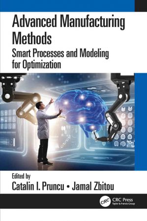Advanced Manufacturing Methods Smart Processes and Modeling for Optimization