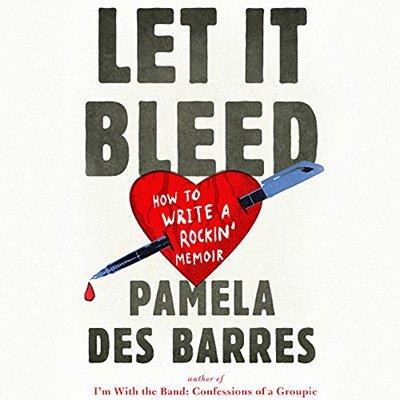 Let It Bleed How to Write a Rockin' Memoir (Audiobook)