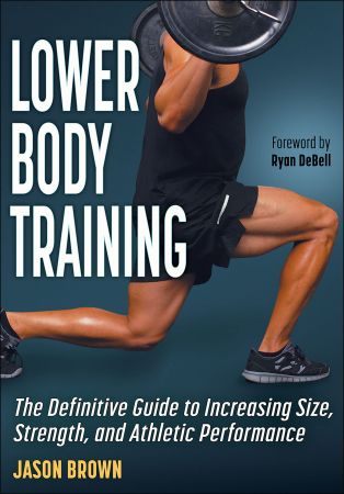 Lower Body Training: The Definitive Guide to Increasing Size, Strength, and Athletic Performance [EPUB]