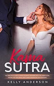Kama Sutra The Practical Guide to Mind-Blowing Orgasms with The Kama Sutra