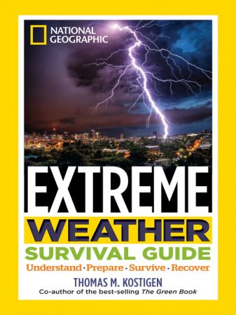 National Geographic Extreme Weather Survival Guide: Understand, Prepare, Survive, Recover (true AZW3)