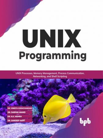 UNIX Programming UNIX Processes, Memory Management, Process Communication, Networking, and Shell Scripting