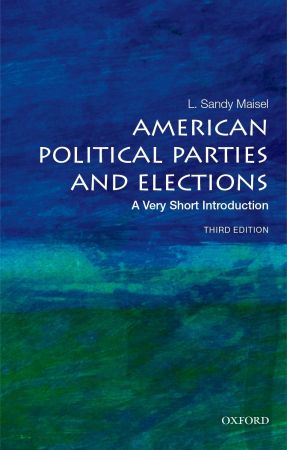 American Political Parties and Elections: A Very Short Introduction (Very Short Introductions), 3rd Edition