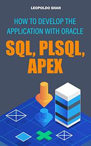 How To Develop The Application With Oracle Sql, Plsql, Apex