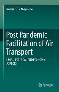 Post Pandemic Facilitation of Air Transport  Legal, Political and Economic Aspects