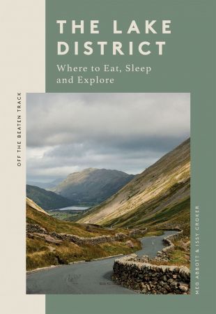 The Lake District: Where to Eat, Sleep and Explore (Off the Beaten Track)