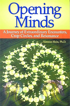 Opening Minds: A Journey of Extraordinary Encounters, Crop Circles, and Resonance