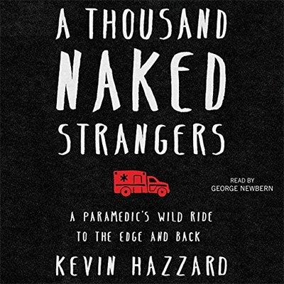 A Thousand Naked Strangers A Paramedic's Wild Ride to the Edge and Back (Audiobook)