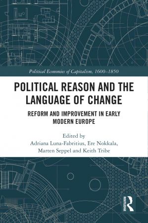 Political Reason and the Language of Change Reform and Improvement in Early Modern Europe