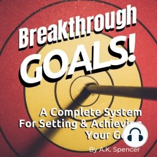 Breakthrough Goals A Complete System For Setting And Achieving Your Goals [Audiobook]