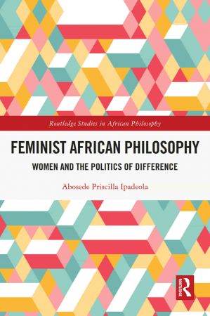 Feminist African Philosophy Women and the Politics of Difference