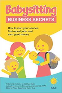 Babysitting Business Secrets How to start your service, find repeat jobs, and earn good money