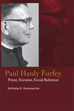 Paul Hanly Furfey: Priest, Scientist, Social Reformer