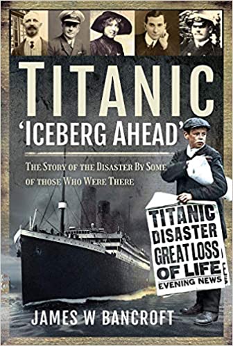 Titanic   'Iceberg Ahead' : The Story of the Disaster By Some of Those Who Were There