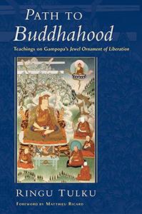 Path to Buddhahood Teachings on Gampopa's Jewel Ornament of Liberation