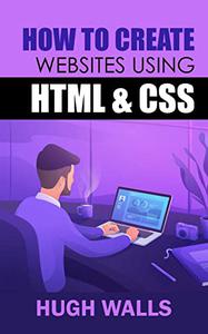 How To Create Websites Using Html & Css