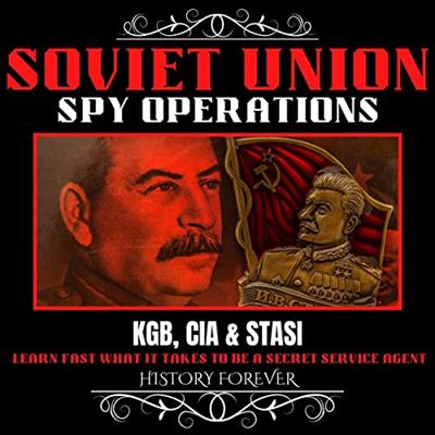 Soviet Union Spy Operations KGB, CIA & Stasi Learn Fast What It Takes To Be A Secret Service Agent [Audiobook]