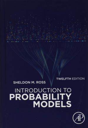 Introduction to Probability Models, 12th Edition (Instructor's Solution Manual) (Solutions)