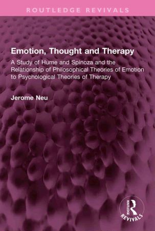 Emotion, Thought and Therapy A Study of Hume and Spinoza and the Relationship of Philosophical Theories of Emotion