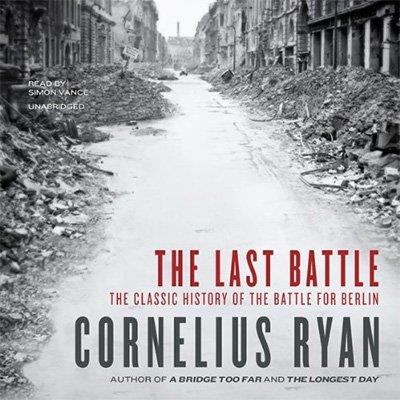 The Last Battle The Classic History of the Battle for Berlin (Audiobook)
