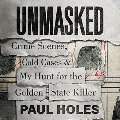 Unmasked Crime Scenes, Cold Cases and My Hunt for the Golden State Killer (Audiobook)