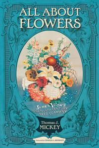 All about Flowers  James Vick's Nineteenth-Century Seed Company