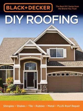 Black & Decker DIY Roofing:Shingles • Shakes • Tile • Rubber • Metal • PLUS Roof Repair (True AZW3)