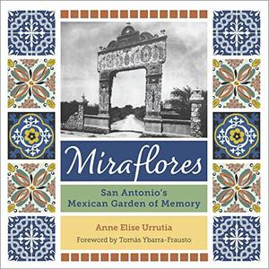 Miraflores: San Antonio's Mexican Garden of Memory