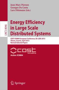 Energy Efficiency in Large Scale Distributed Systems COST IC0804 European Conference, EE-LSDS 2013, Vienna, Austria, April 22-