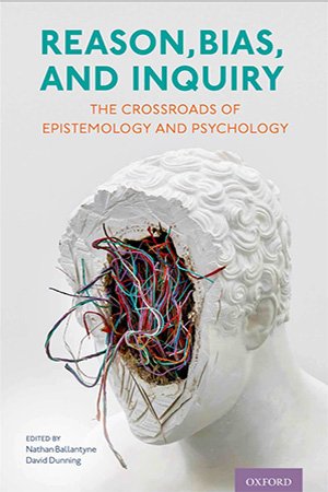 Reason, Bias, and Inquiry: The Crossroads of Epistemology and Psychology