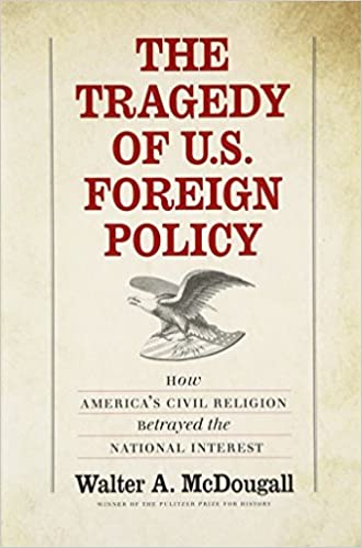 The Tragedy of U.S. Foreign Policy: How America's Civil Religion Betrayed the National Interest