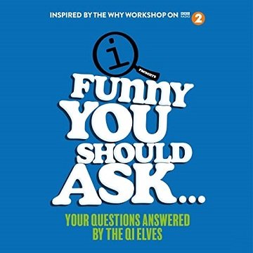Funny You Should Ask... Your Questions Answered by the QI Elves [Audiobook]