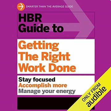 HBR Guide to Getting the Right Work Done [Audiobook]