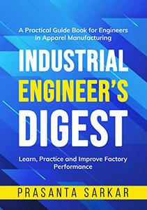 Industrial Engineer's Digest Learn, Practice and Improve Factory Performance