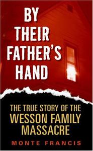 By Their Father's Hand  The True Story of the Wesson Family Massacre