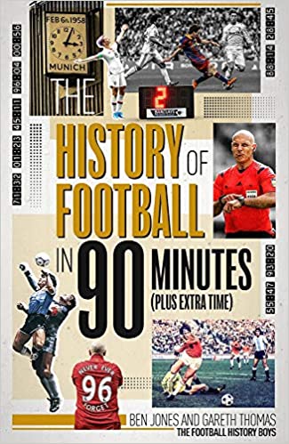 The History of Football in 90 Minutes: (Plus Extra Time)