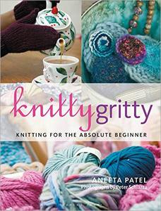 Knitty Gritty Knitting for the Absolute Beginner