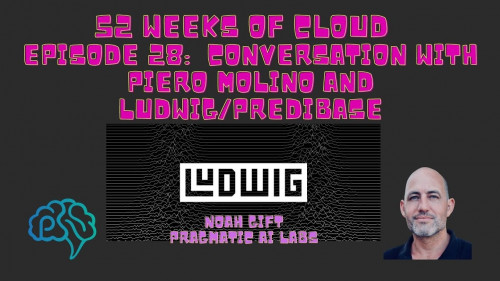 Pragmatic Ai - 52 Weeks of Cloud Episode 28: Conversation with Piero Molino and Ludwig/Predibase