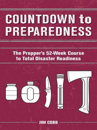 Countdown to Preparedness: The Prepper's 52 Week Course to Total Disaster Readiness (true AZW3)