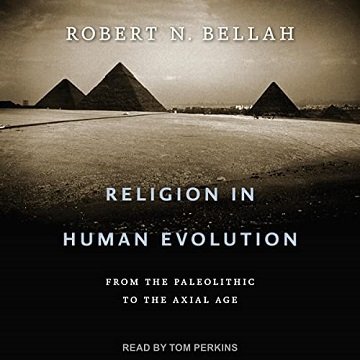 Religion in Human Evolution From the Paleolithic to the Axial Age [Audiobook]