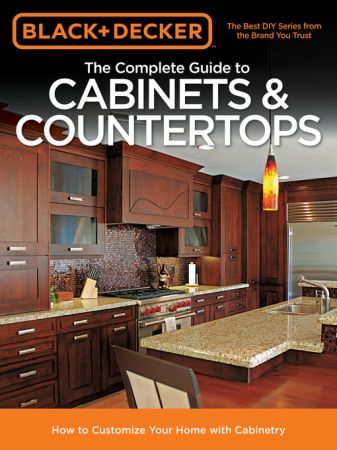 Black & Decker The Complete Guide to Cabinets & Countertops: How to Customize Your Home with Cabinetry (true AZW3)