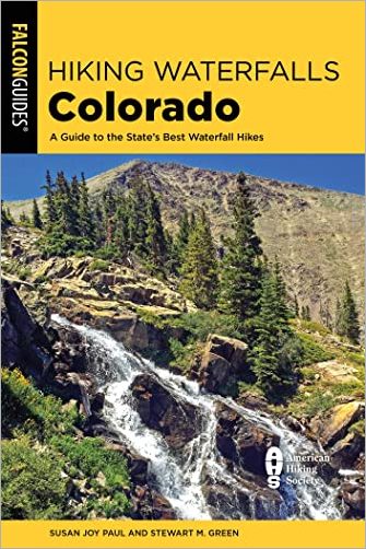 Hiking Waterfalls Colorado: A Guide to the State's Best Waterfall Hikes, 2nd Edition