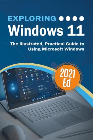 Exploring Windows 11: The Illustrated, Practical Guide to Using Microsoft Windows (True EPUB)