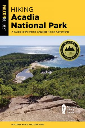 Hiking Acadia National Park: A Guide to the Park's Greatest Hiking Adventures, 4th Edition