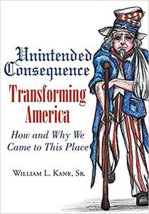 Unintended Consequence Transforming America- How and Why We Came to This Place