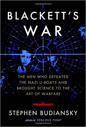 Blackett's War: The Men Who Defeated the Nazi U Boats and Brought Science to the Art of Warfare [EPUB]