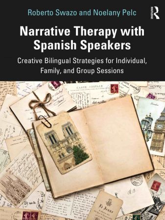 Narrative Therapy with Spanish Speakers Creative Bilingual Strategies for Individual, Family
