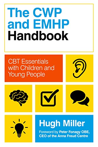 The CWP and EMHP Handbook CBT Essentials with Children and Young People