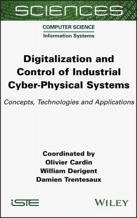 Digitalization and Control of Industrial Cyber Physical Systems: Concepts, Technologies and Applications